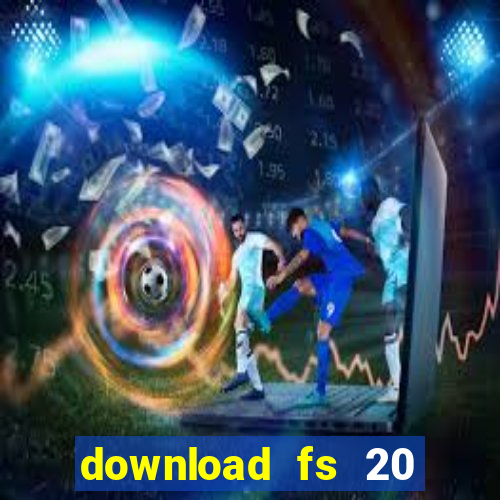 download fs 20 dinheiro infinito